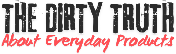 The Dirty Truth About Everyday Products